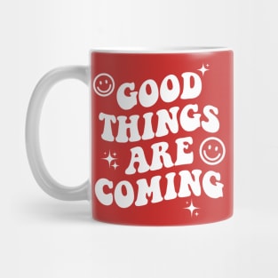 Good Things Are Coming Mug